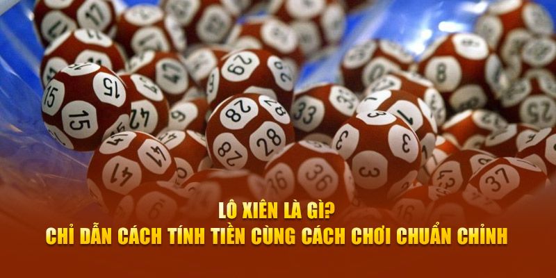 Giải mã cụ thể lô xiên là gì
